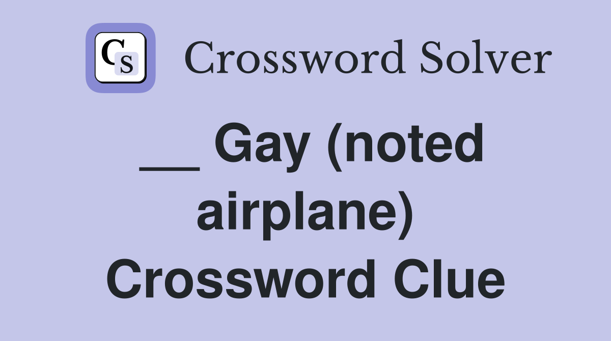 __ Gay (noted airplane) Crossword Clue Answers Crossword Solver